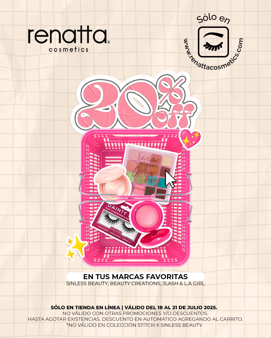20% OFF EN TUS MARCAS FAV! 🤩 💗 ✨
Sinless Beauty 💖 Beauty Creations 💗 JLash 👀 & L.A Girl 💓
✅ Válido del 18 al 21 de julio.
✅ Descuento en automático agregando al carrito.
✅ No válido en colección Stitch Sinless Beauty.