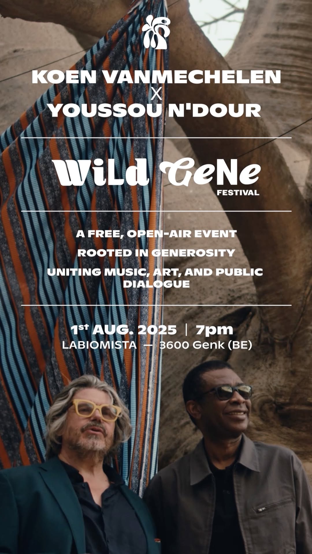 Some ideas take root slowly. Others arrive like a pulse.
Presenting
Wild Gene Festival
An extraordinary collaboration between legendary musician-activist @youssoundour1959 and artist @Koen.Vanmechelen
Aug 1 @LABIOMISTA Genk
A celebration of identity, creativity and the transformative power of art and music
Ticket required - currently fully booked!
Didn’t manage to secure a ticket?
You can still register for the waiting list at wildgenefestival.com.
Should any cancellations occur, spots will be released on a first come, first served basis.
—
Certaines idées prennent racine lentement. D'autres jaillissent comme une étincelle.
Wild Gene Festival
Une collaboration exceptionnelle entre le légendaire musicien et activiste @youssoundour1959 et l’artiste contemporain @Koen.Vanmechelen
1er août @LABIOMISTA, Genk
Une célébration de l'identité, de la créativité et du pouvoir transformateur de l’art et de la musique
Billet obligatoire - actuellement complet !
Vous n’avez pas pu obtenir de billet ?
Vous pouvez toujours vous inscrire sur la liste d’attente via wildgenefestival.com.
En cas d’annulation, des places pourraient se libérer selon le principe du premier arrivé, premier servi.
#WildGeneFestival #WildGene
#KoenVanmechelen #YoussouNDour
#LABIOMISTA