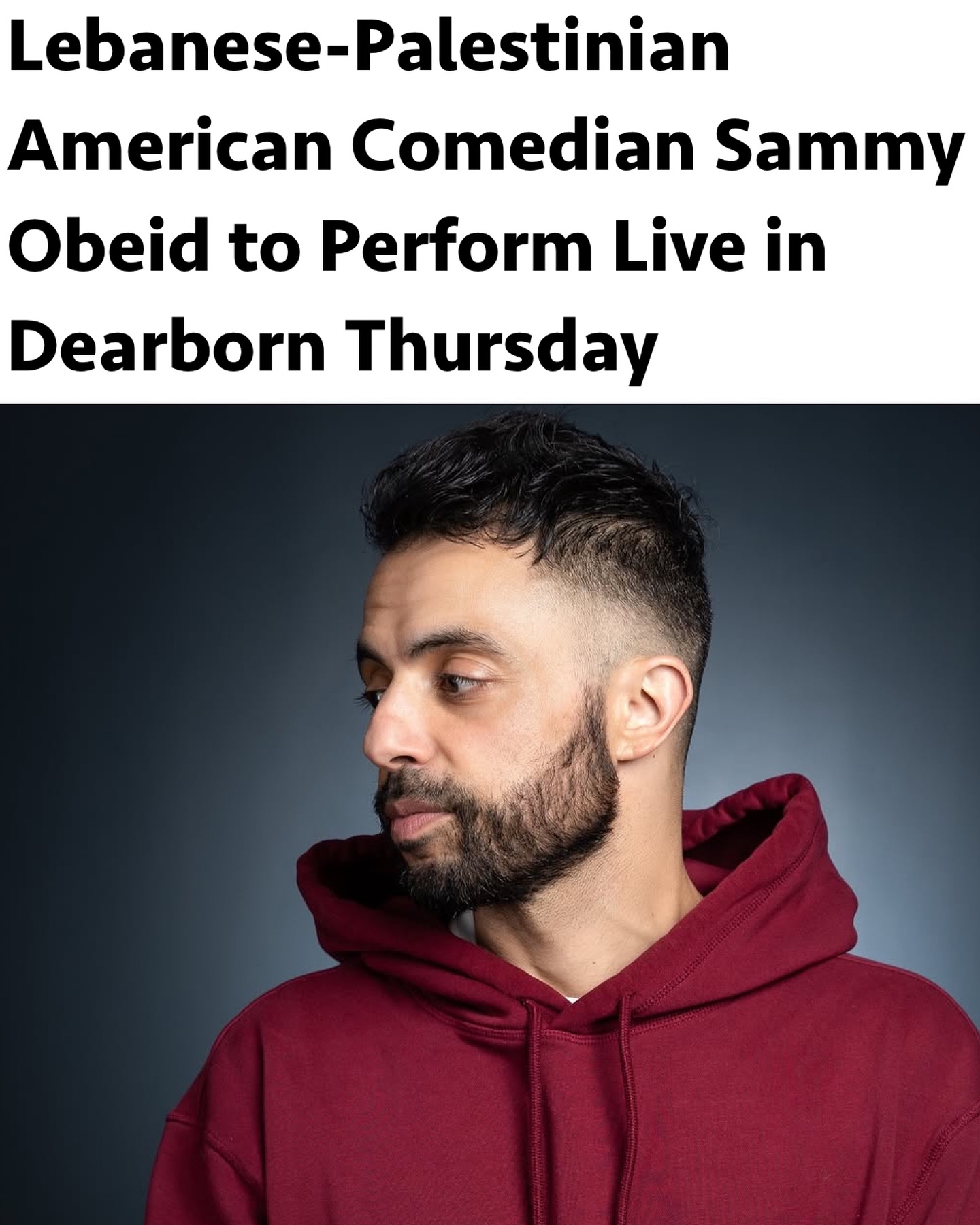 Lebanese Palestinian American comedian Sammy Obeid @sammyobeid performs at the Ford Community & Performing Arts Center tomorrow, Thursday July 10 at 730 pm.
Grab your tickets on Sammy’s website in his bio. Sammy’s set will cover everything going on in Palestine, Lebanon, and the Arab-American community, shying away from no topics.
Check out Sammy’s socials to see what he does.
Also featuring Palestinian American comedian Rami Abushhab and Iraqi American comedian Younis Dhaher.