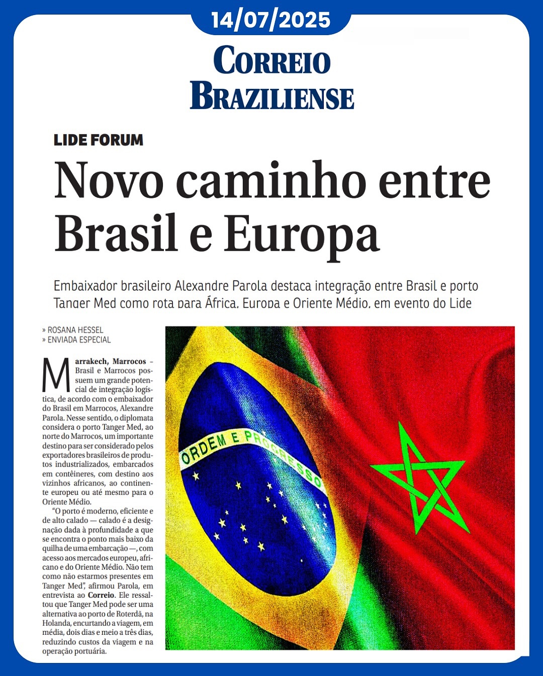 Esta matéria do Correio Braziliense, traz em destaque o Fórum LIDE BRASIL-MARROCOS, realizado na semana passada, em Marrakesh. E ressalta entrevista do Embaixador do Brasil, Alexandre Parola. A matéria enfatiza a estratégia de integração entre o Brasil e o norte da África. E a importância do Marrocos nessa visão de novos mercados para produtos e serviços do Brasil. Parabéns ao Embaixador Parola pelo apoio e valiosa contribuição ao nosso Fórum. O LIDE segue construindo novas pontes e abrindo caminhos para o Brasil, no cenário do comércio internacional. 🇧🇷