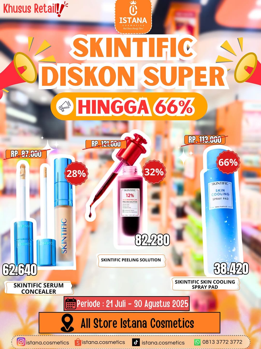 SKINTIFIC DISKON SUPER HINGGA 66% 👇🏻
.
TANPA MINIMAL BELANJA😭🔥✨
.
Buruan Catat Tanggalnya📌
.
✨SKINTIFIC DISKON SUPER HINGGA 66% (21 Juli - 30 Agustus 2025)
1. SKINTIFIC Serum Concealer DISC 28% Rp. 62.640
2. SKINTIFIC Peeling Solution DISC 32% Rp. 82.280
3. SKINTIFIC Skin Cooling Spray Pad DISC 66% Rp.38.420
4. SKINTIFIC Serum Foundation DISC 53% Rp. 77.080
5. SKINTIFIC Ceramide Barrier Repair Kit DISC 31% Rp. 77.970
6. SKINTIFIC Niacinamide Bright Boost Clay Stick DISC 37% Rp. 54.810
7. SKINTIFIC Cover All Perfect Cushion DISC 28% Rp. 105.840
8. SKINTIFIC Eye Cream DISC 21% Rp. 116.130
9. SKINTIFIC Cover All Perfect Cushion Refill DISC 25% Rp. 78.000
10. SKINTIFIC Zero Oil Cleansing Balm DISC 28% Rp. 62.640
11. SKINTIFIC Alaska Volcano Deep Pres Cleansing Clay Mask DISC 30% Rp. 54.600
12. SKINTIFIC Ice Sorbet Makeup Remover DISC 19% Rp. 70.470
13. SKINTIFIC Matte Fit Serum Sunscreen 50gr DISC 29% Rp. 85.910
14. SKINTIFIC Glycolic Acid Daily Clarifying Toner 80ml DISC 28% Rp. 73.440
15. SKINTIFIC 4D Hyaluronic Acid Essence Toner 100ml DISC 31% Rp. 69.690
16. SKINTIFIC Ultra Cover Powder Foundation DISC 16% Rp. 109.200
17. SKINTIFIC Lactic Acid Skin Renewal Exfoliating Serum DISC 31% Rp. 83.490
.
Syarat & Ketentuan :
📌Tidak berlaku untuk Grosiran (Khusus Retail)
📌Berlaku di Semua Store Istana Cosmetics
📌1 Orang Maksimal 1 Produk
📌Periode Sesuai Tanggal yang ada di Postingan
.
Ayoo belanja di Istana Cosmetics
📍LOKASI 1 : Jalan Air Dingin - Bukit Raya
📍LOKASI 2 : Jalan Kualu / Suka Karya - Panam
📍LOKASI 3 : Jalan Arifin Ahmad no 88 - Marpoyan
📦 SHOPEE : istana.cosmetics (gratis ongkir)