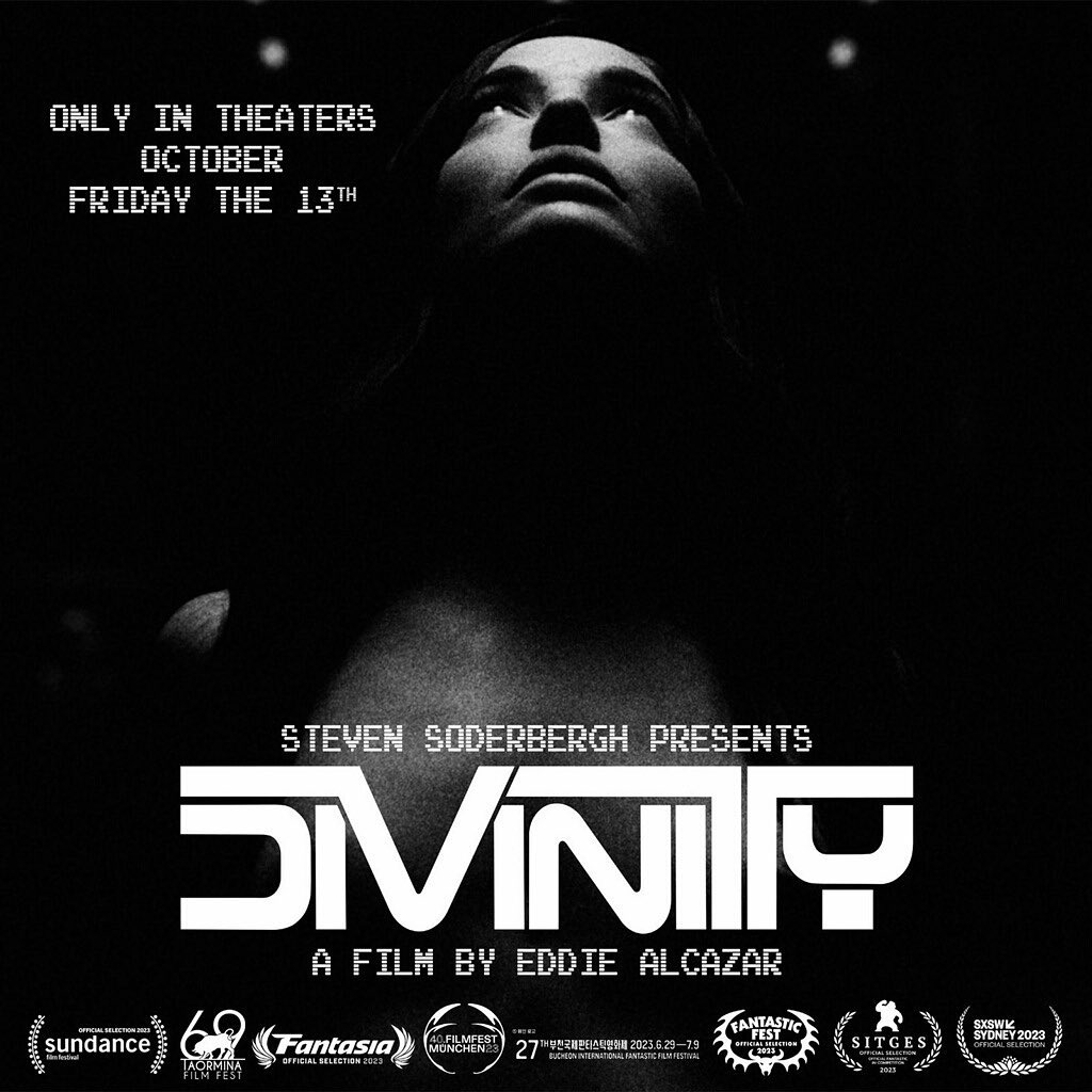 DIVINITY 2023: THEATRE RELEASE DATES
NY - October the 13th
LA - October 20th
Nationwide Release - November 3rd
A Film by EDDIE ALCAZAR @EddieAlcazar
Presented by STEVEN SODERBERGH
In Theatres Friday Oct 13th in NYC Regal Union Square
Opens in LA 10/20
In Theaters Nationwide beginning 11/3
Divinitythefilm.com for Tickets!
Starring: Stephen Dorff, Moises Arias @490tx , Jason Genao @jason.genao , Karrueche Tran @karrueche , Mike O'hearn @mikeohearn , Emily Willis @emilywillisx3 , Scott Bakula @scottbakula , Bella Thorne @bellathorne
Music by: Dj Muggs @djmuggs_the_black_goat_ , Dean Hurley @hubleyworldwide
Featuring Kool Keith @officialkoolkeith
@utopiamovies @sumerian